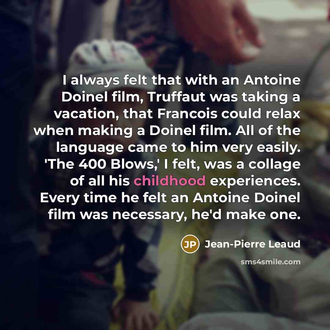 “I always felt that with an Antoine Doinel film, Truffaut…” quote by Jean-Pierre Leaud