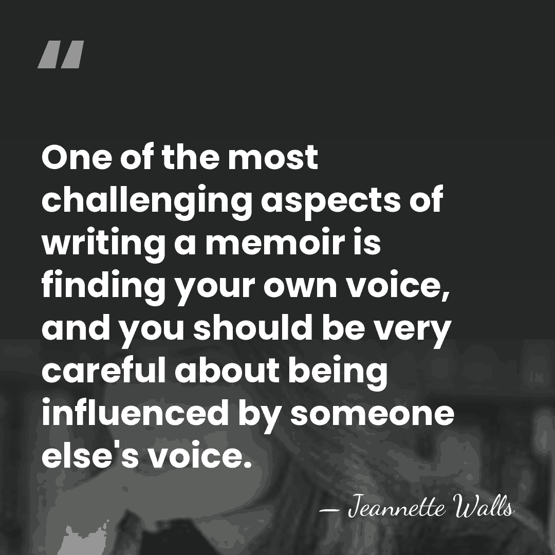 One of the most challenging aspects of writing a memoir is finding&hellip; - Jeannette Walls