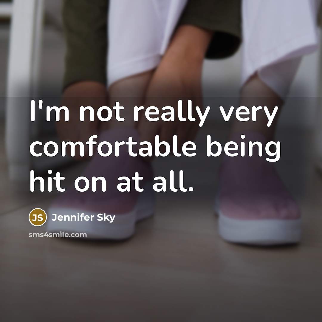 “I'm not really very comfortable being hit on at all.…” quote by Jennifer Sky