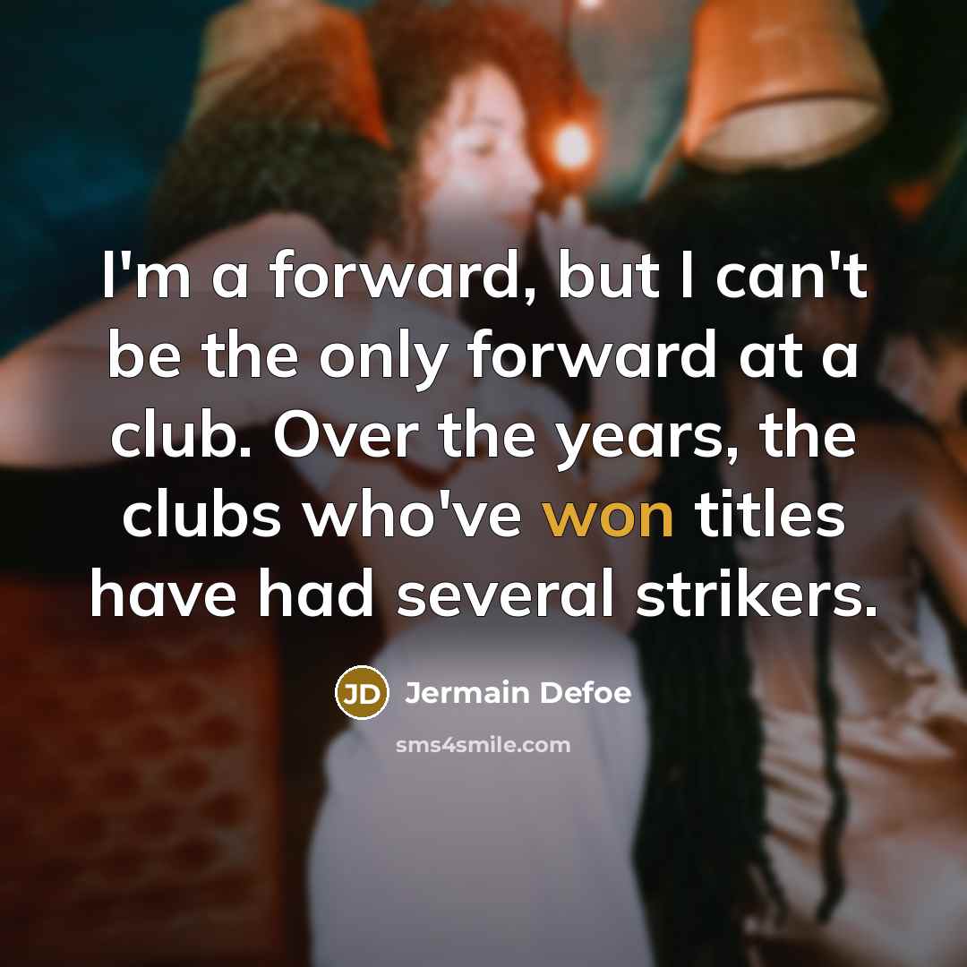 “I'm a forward, but I can't be the only forward…” quote by Jermain Defoe