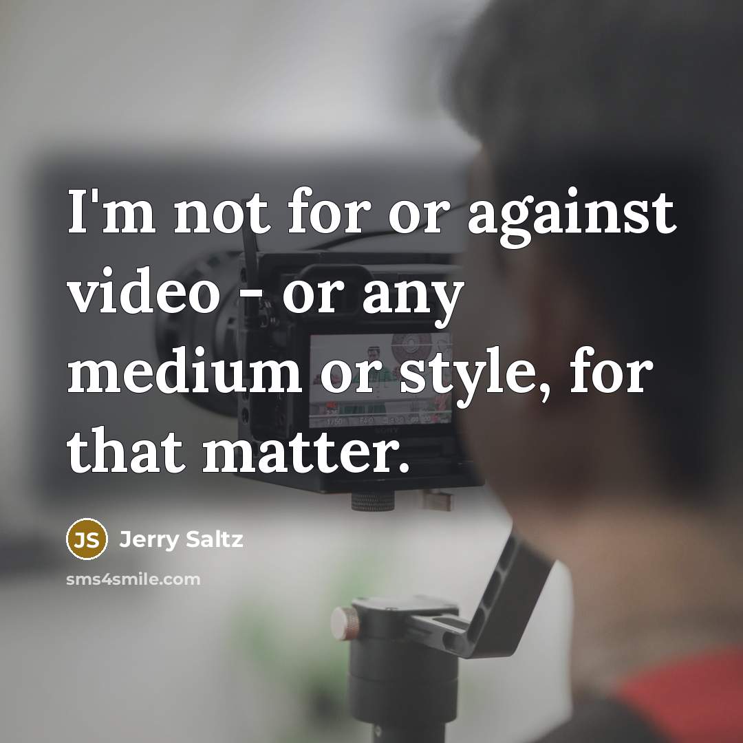 “I'm not for or against video - or any medium…” quote by Jerry Saltz