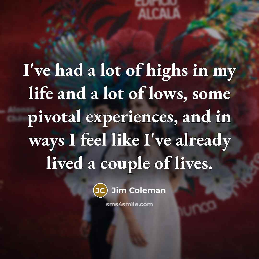“I've had a lot of highs in my life and…” quote by Jim Coleman