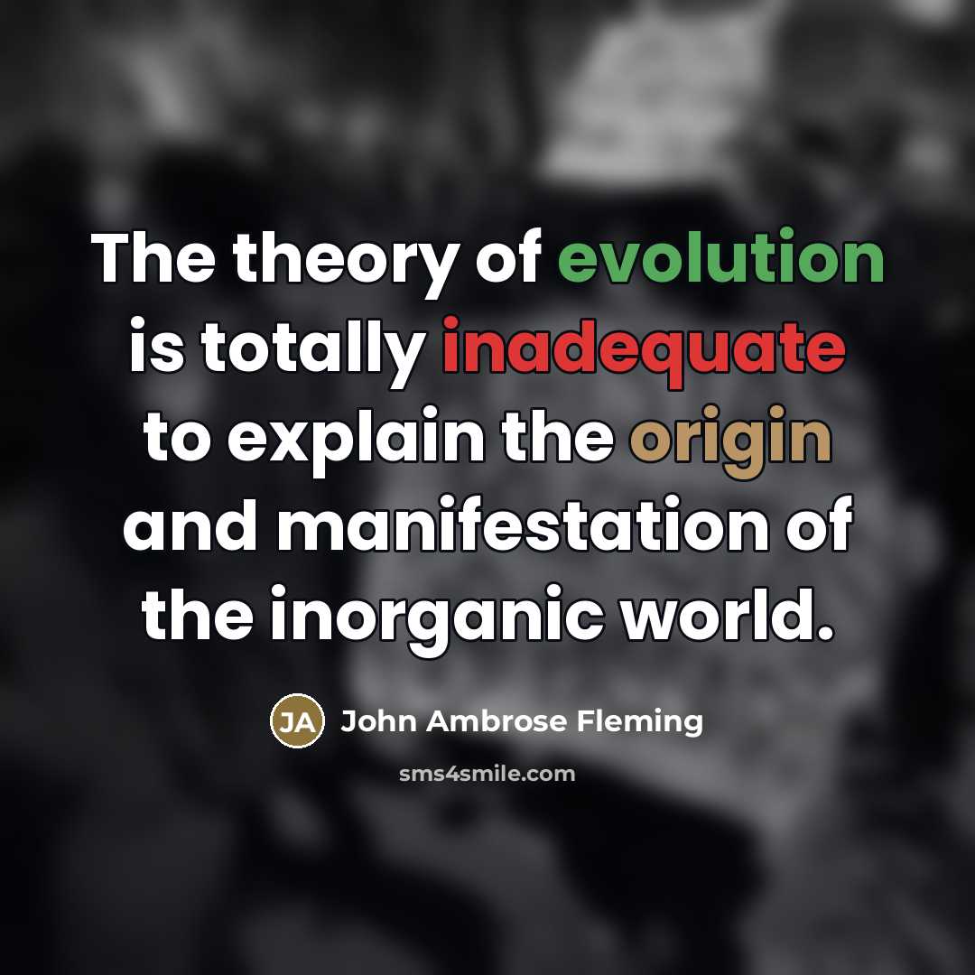 “The theory of evolution is totally inadequate to explain the…” quote by John Ambrose Fleming