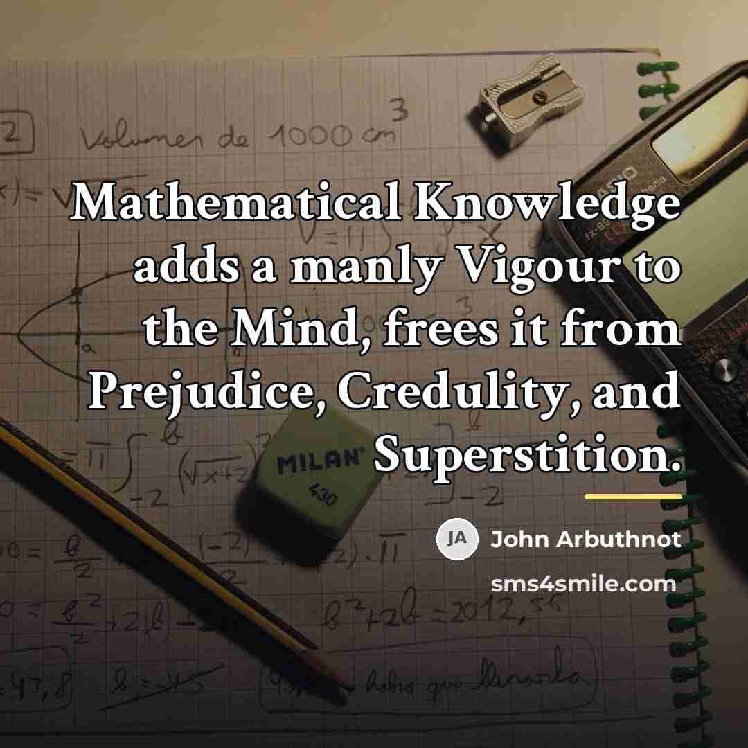 “Mathematical Knowledge adds a manly Vigour to the Mind, frees…” quote by John Arbuthnot
