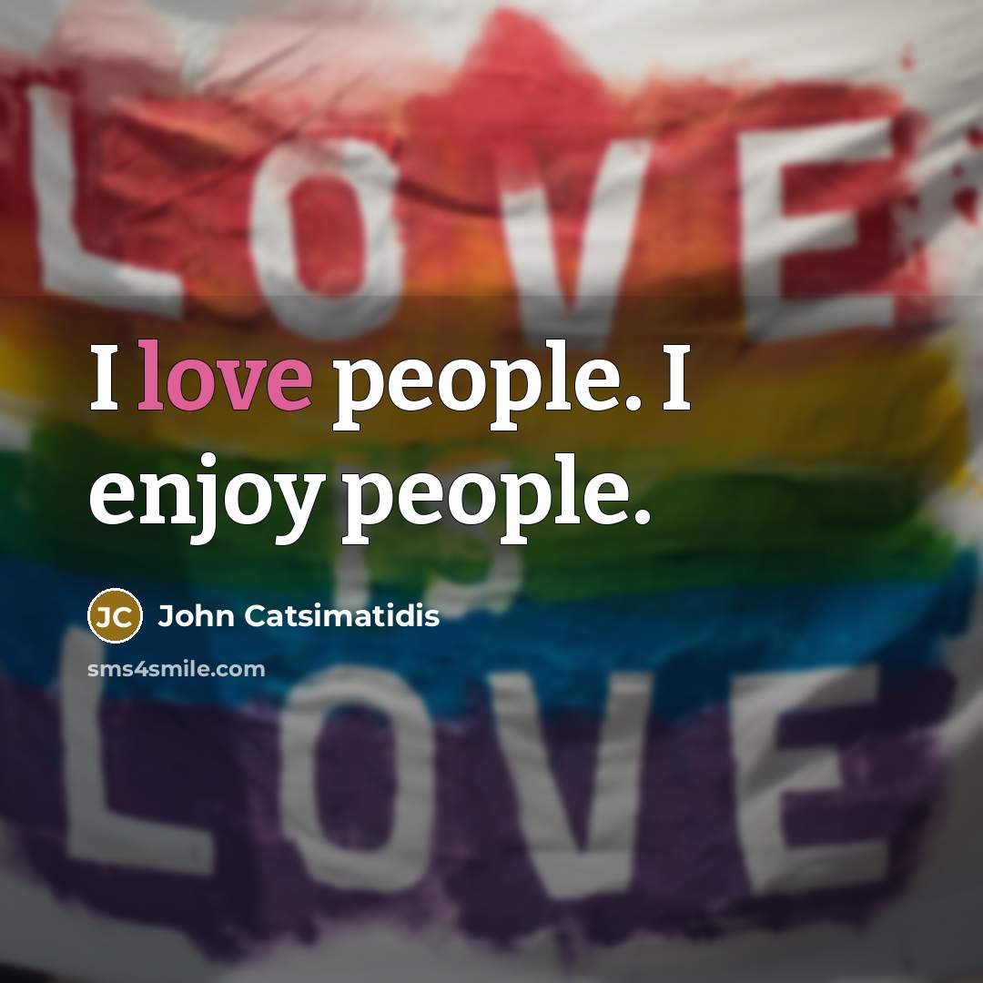 “I love people. I enjoy people.…” quote by John Catsimatidis