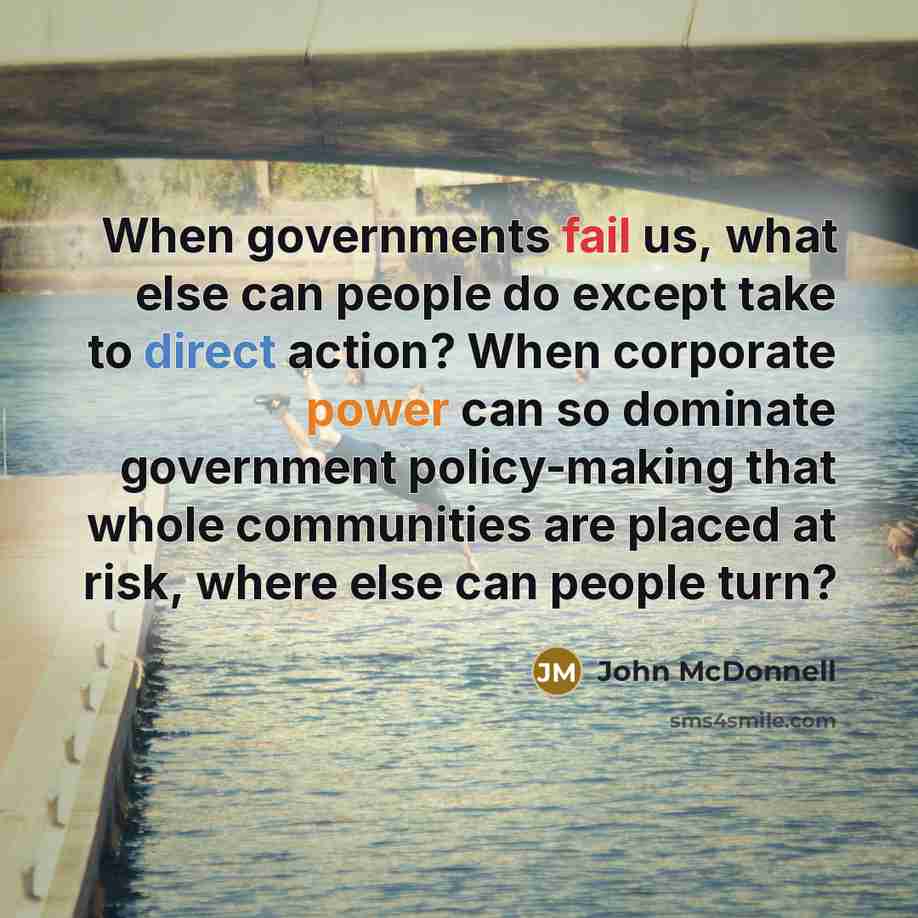 “When governments fail us, what else can people do except…” quote by John McDonnell