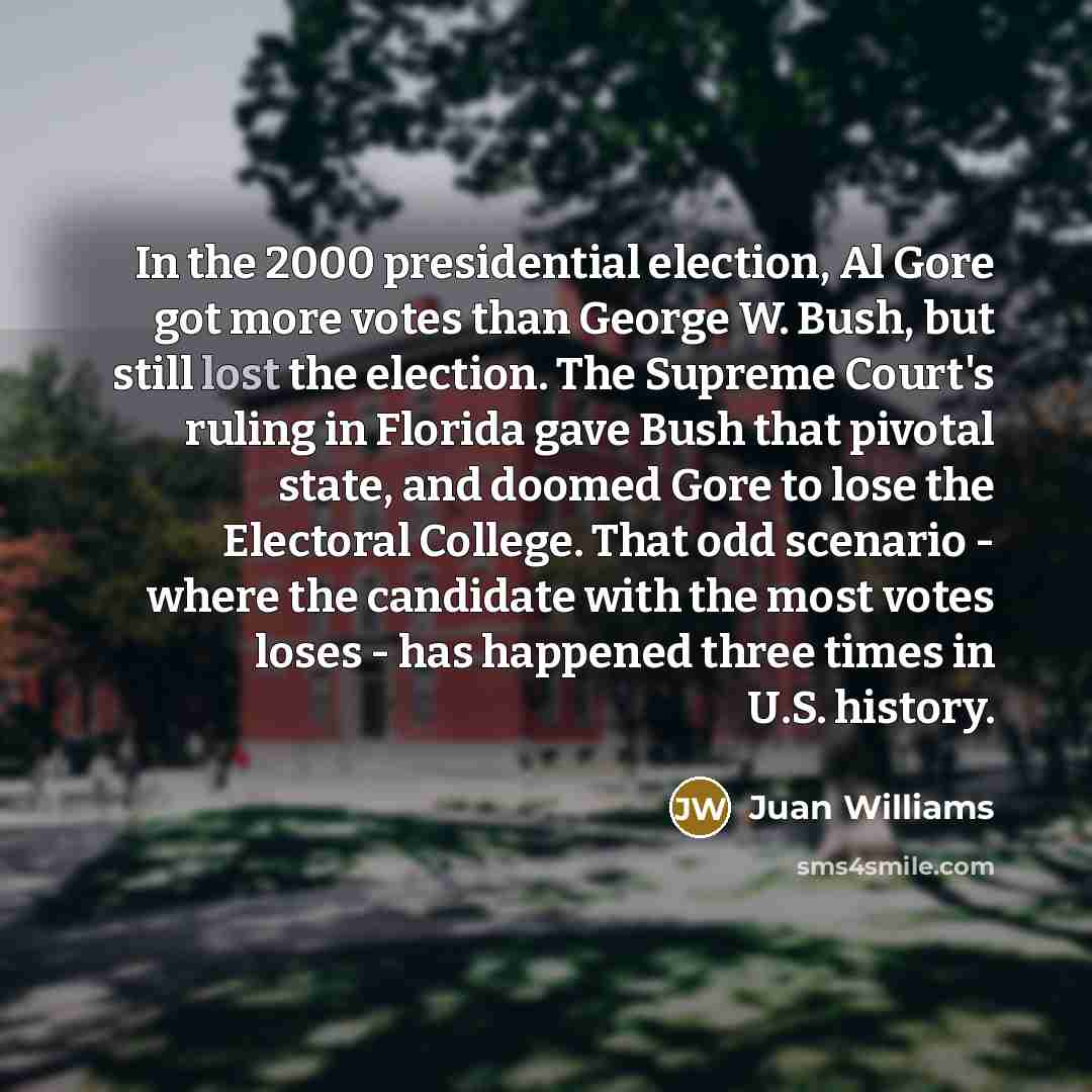 “In the 2000 presidential election, Al Gore got more votes…” quote by Juan Williams