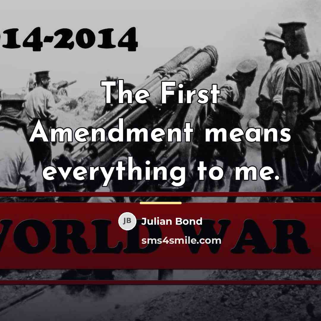 “The First Amendment means everything to me.…” quote by Julian Bond