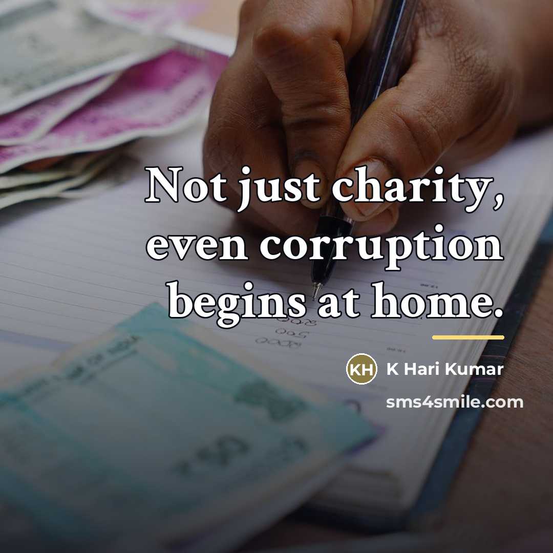 “Not just charity, even corruption begins at home.…” quote by K Hari Kumar