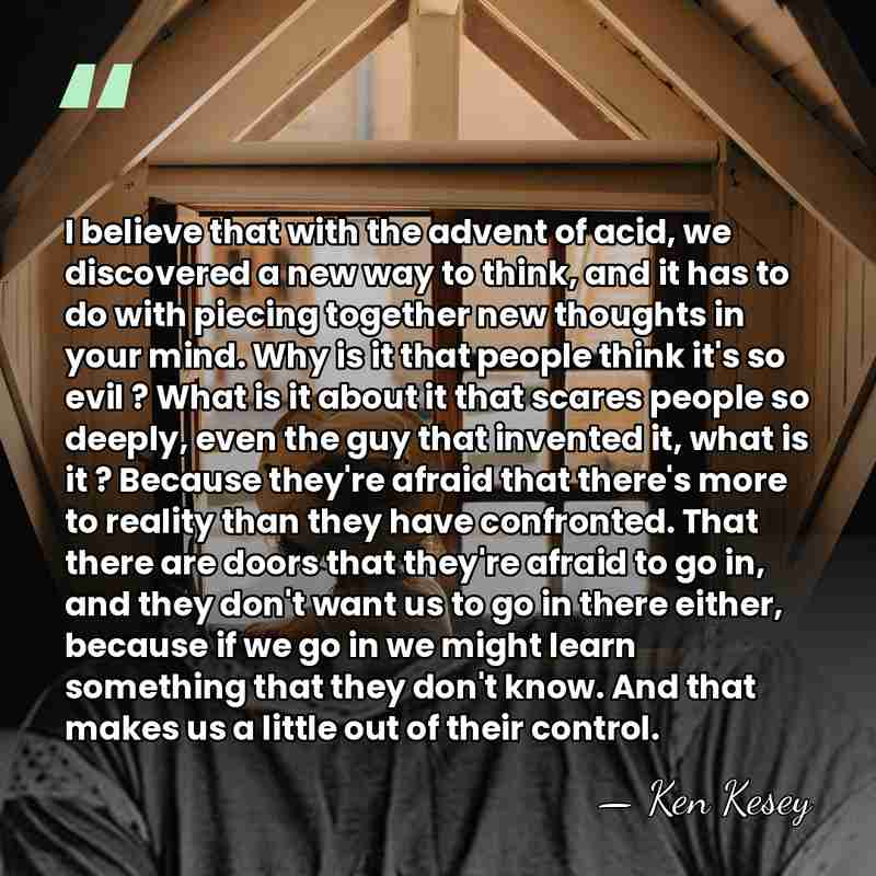 I believe that with the advent of acid, we discovered a new&hellip; - Ken Kesey