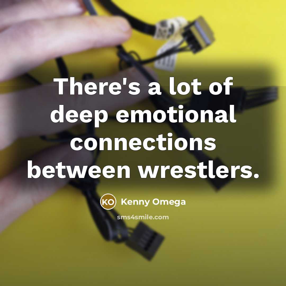“There's a lot of deep emotional connections between wrestlers.…” quote by Kenny Omega