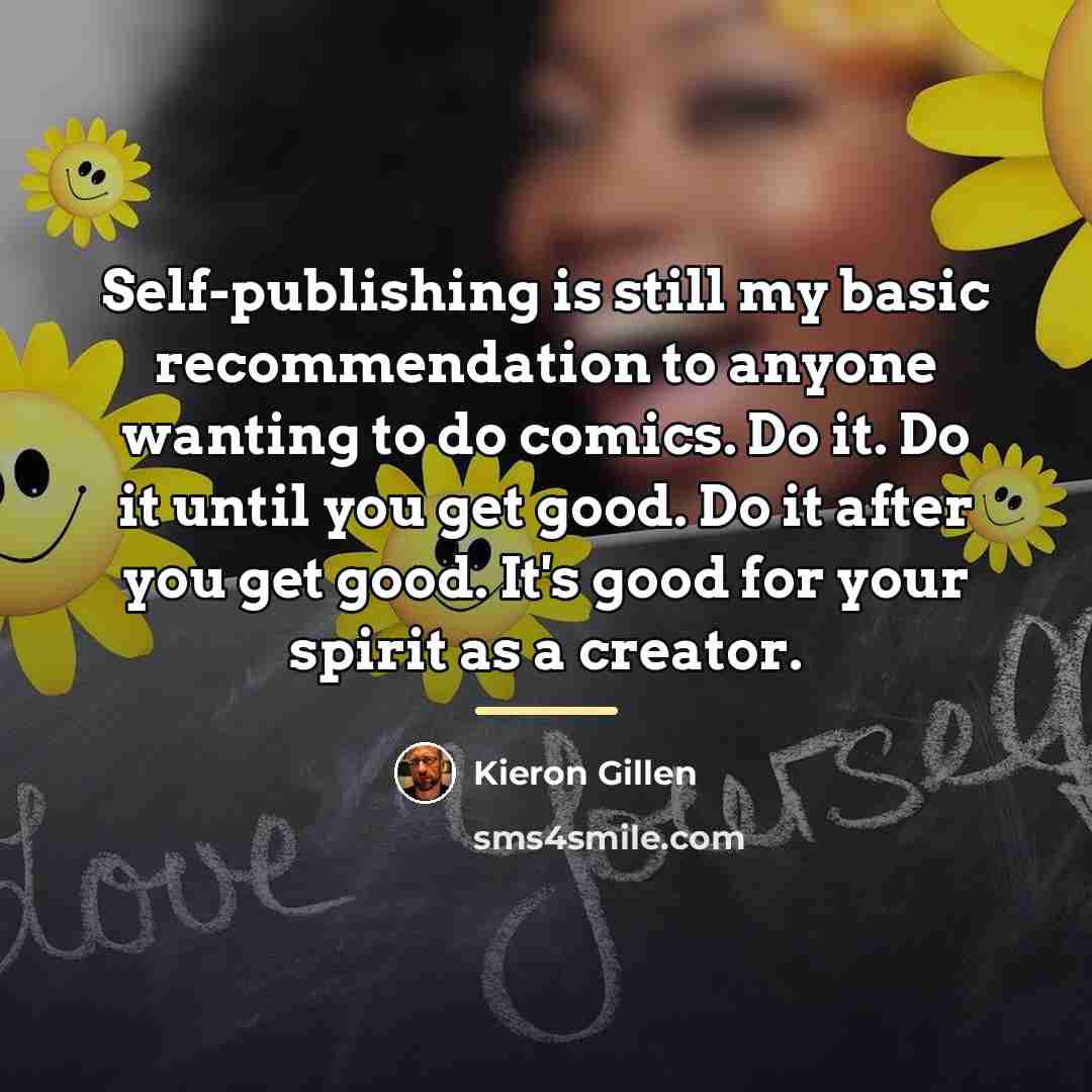 “Self-publishing is still my basic recommendation to anyone wanting to…” quote by Kieron Gillen