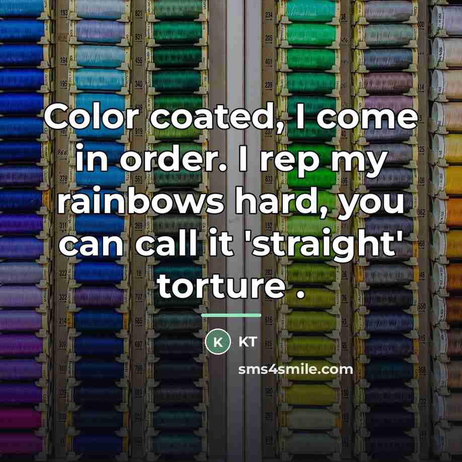 “Color coated, I come in order. I rep my rainbows…” quote by KT
