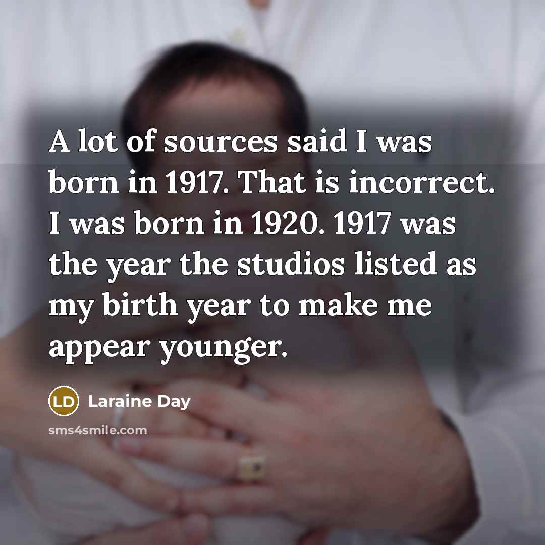 “A lot of sources said I was born in 1917.…” quote by Laraine Day