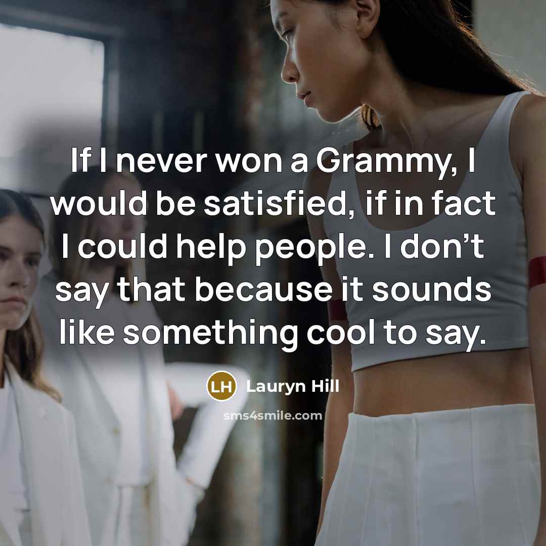 “If I never won a Grammy, I would be satisfied,…” quote by Lauryn Hill