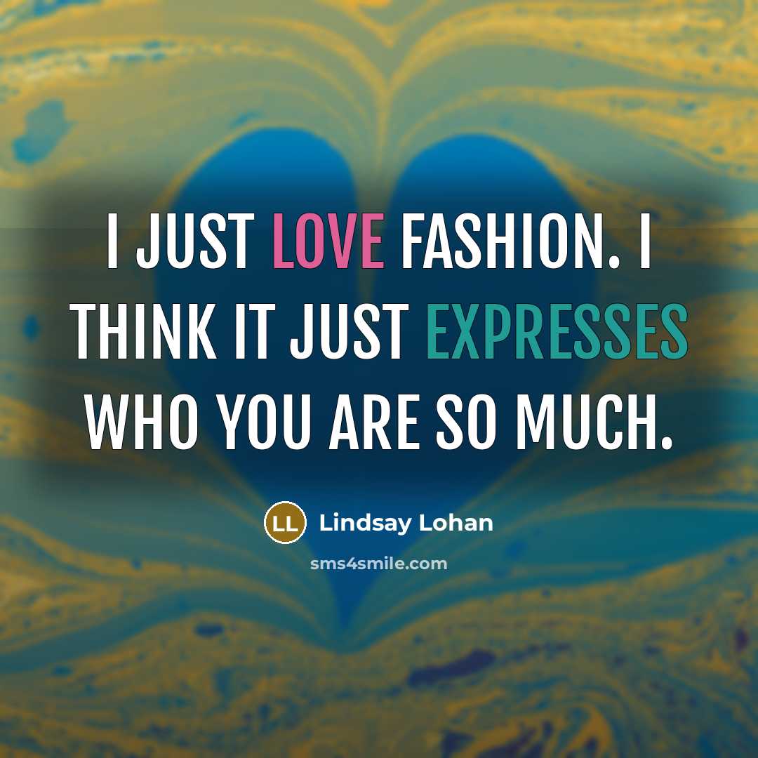 “I just love fashion. I think it just expresses who…” quote by Lindsay Lohan