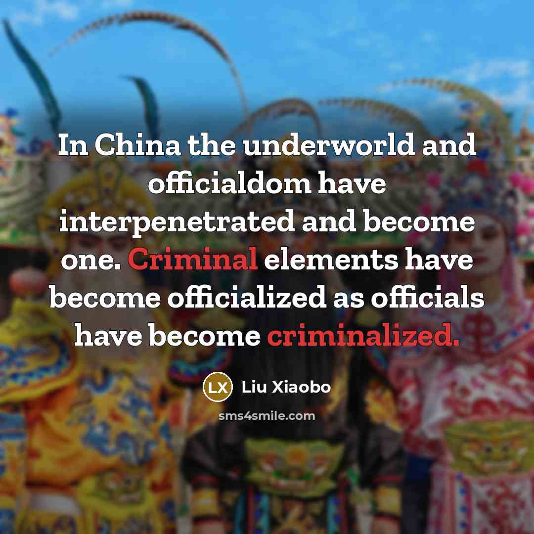 “In China the underworld and officialdom have interpenetrated and become…” quote by Liu Xiaobo