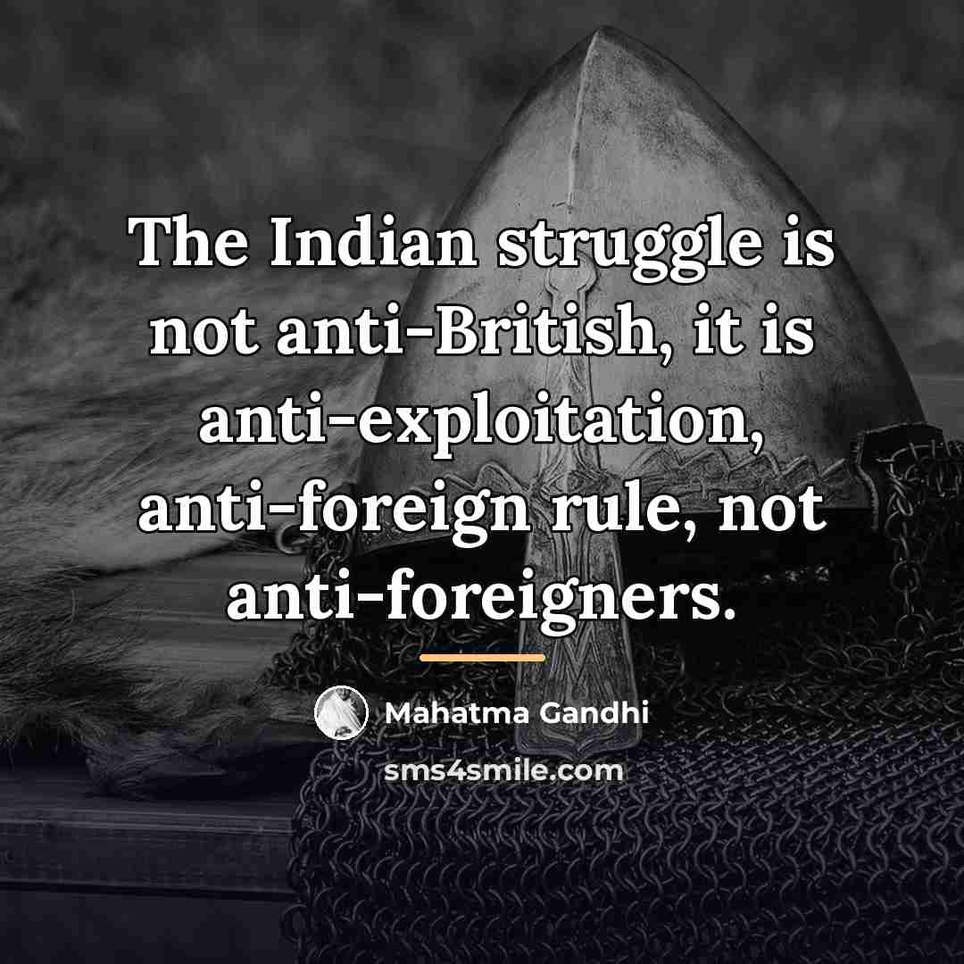 “The Indian struggle is not anti-British, it is anti-exploitation, anti-foreign…” quote by Mahatma Gandhi