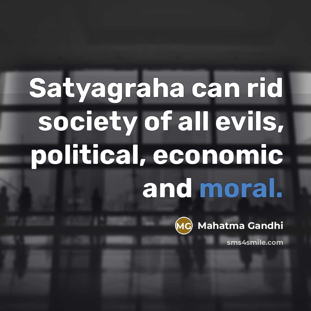 “Satyagraha can rid society of all evils, political, economic and…” quote by Mahatma Gandhi