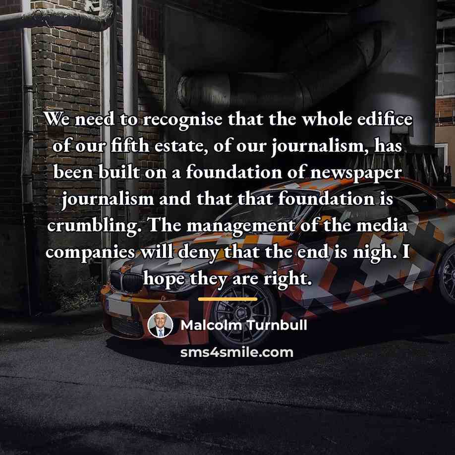 “We need to recognise that the whole edifice of our…” quote by Malcolm Turnbull