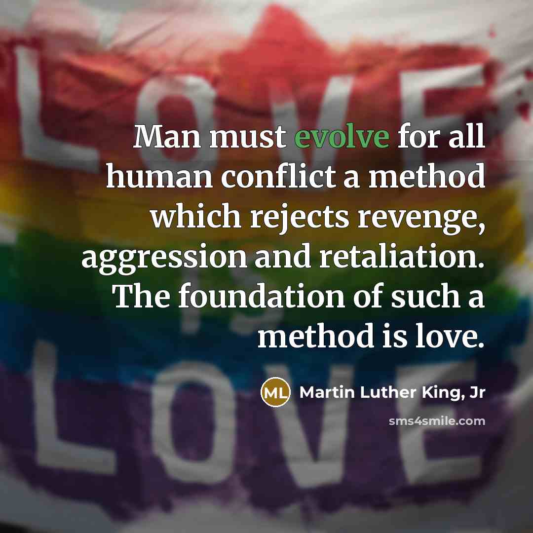 “Man must evolve for all human conflict a method which…” quote by Martin Luther King, Jr