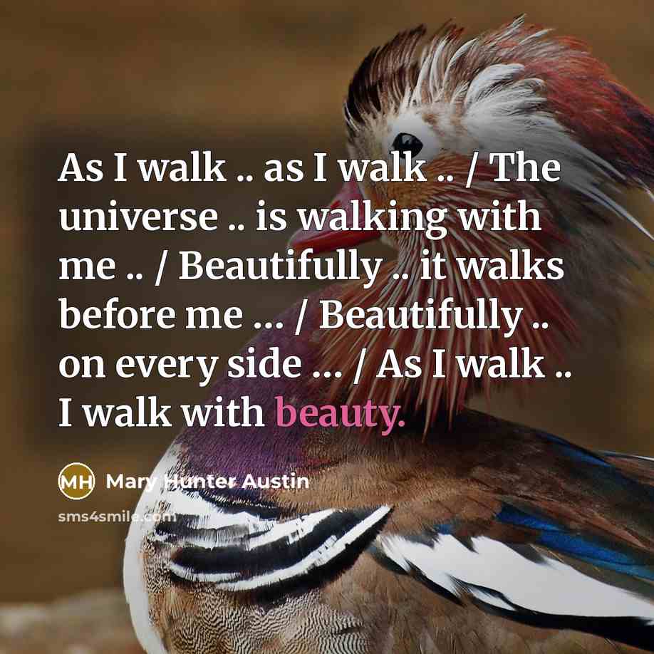 “As I walk .. as I walk .. / The…” quote by Mary Hunter Austin