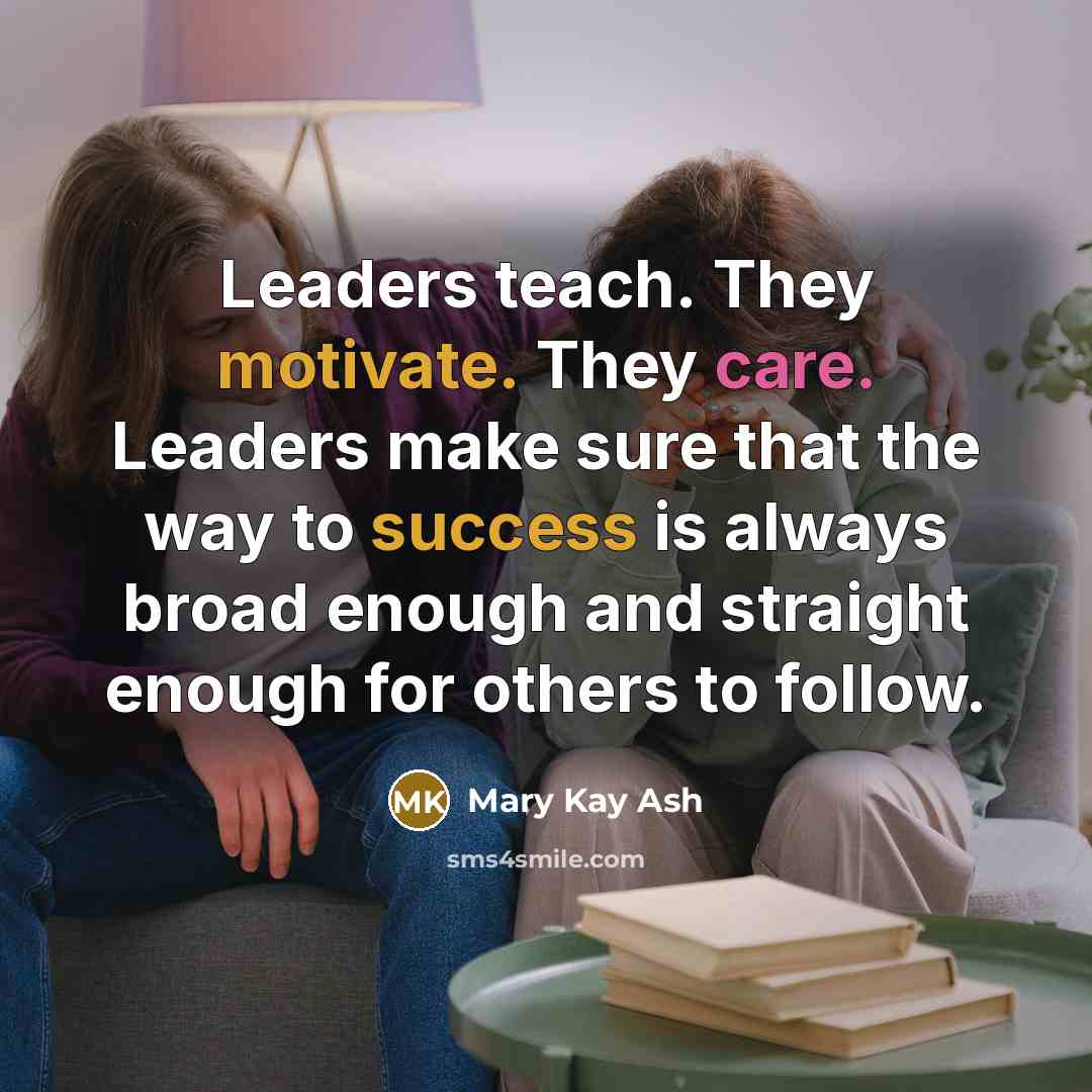 “Leaders teach. They motivate. They care. Leaders make sure that…” quote by Mary Kay Ash