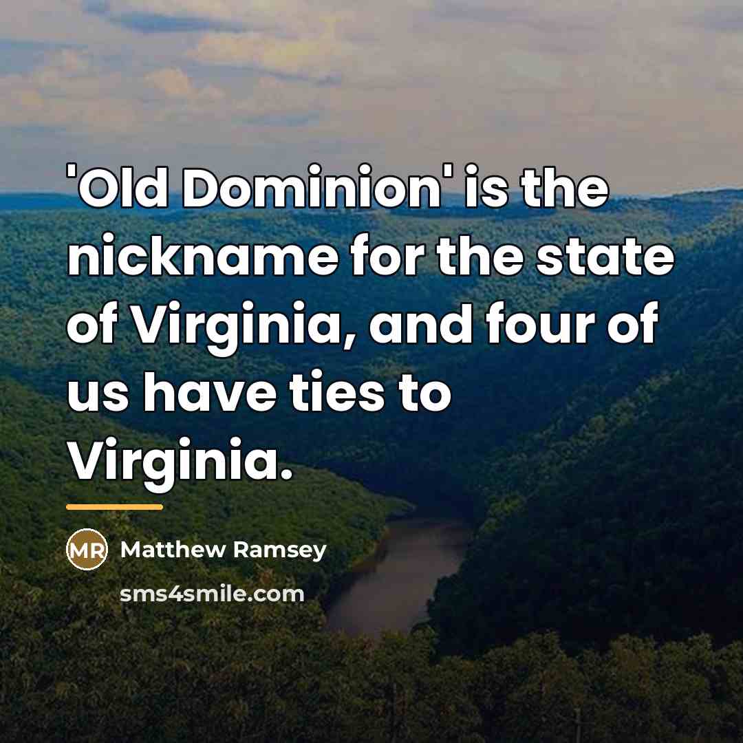 “'Old Dominion' is the nickname for the state of Virginia,…” quote by Matthew Ramsey