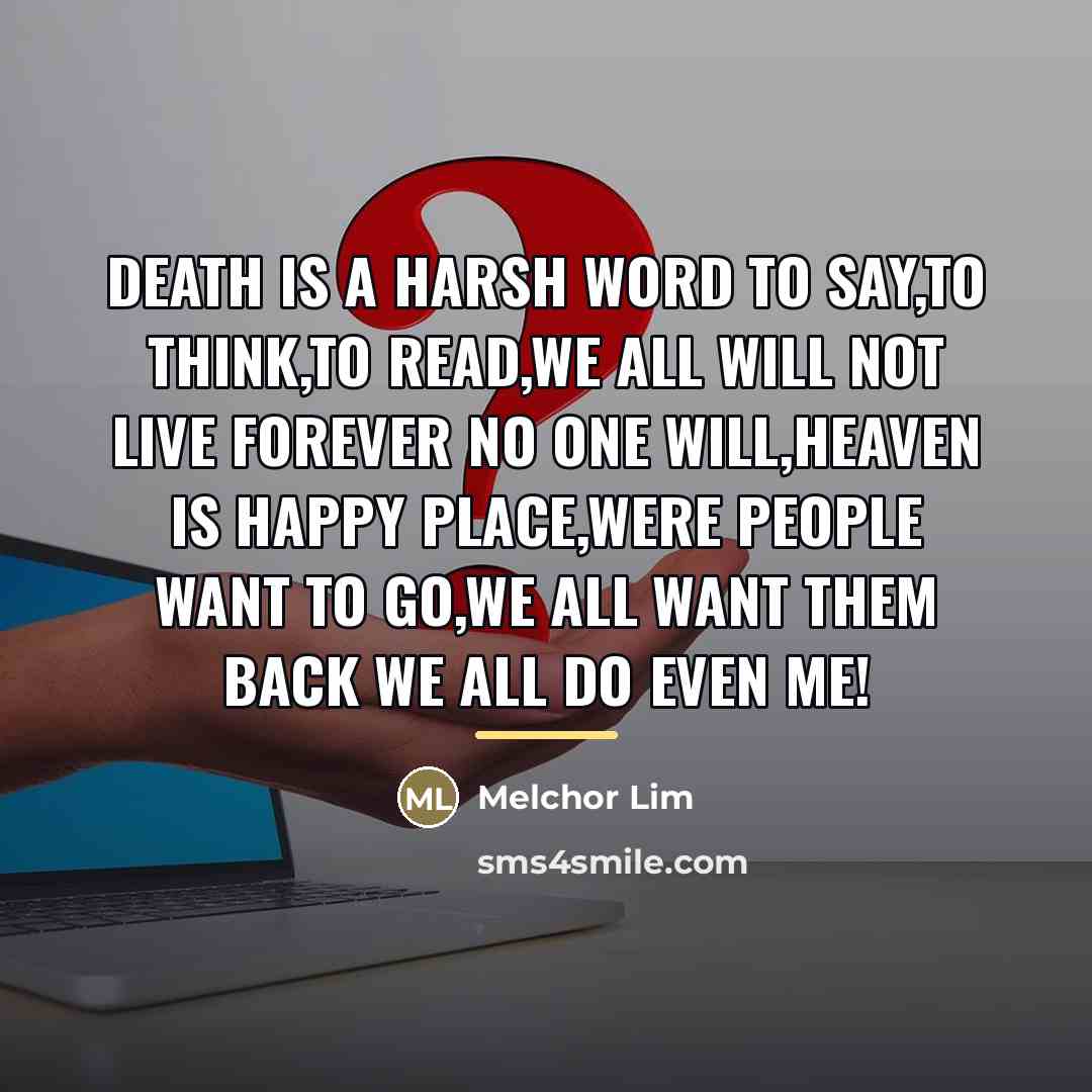 “Death is a harsh word to say,to think,to read,we all…” quote by Melchor Lim