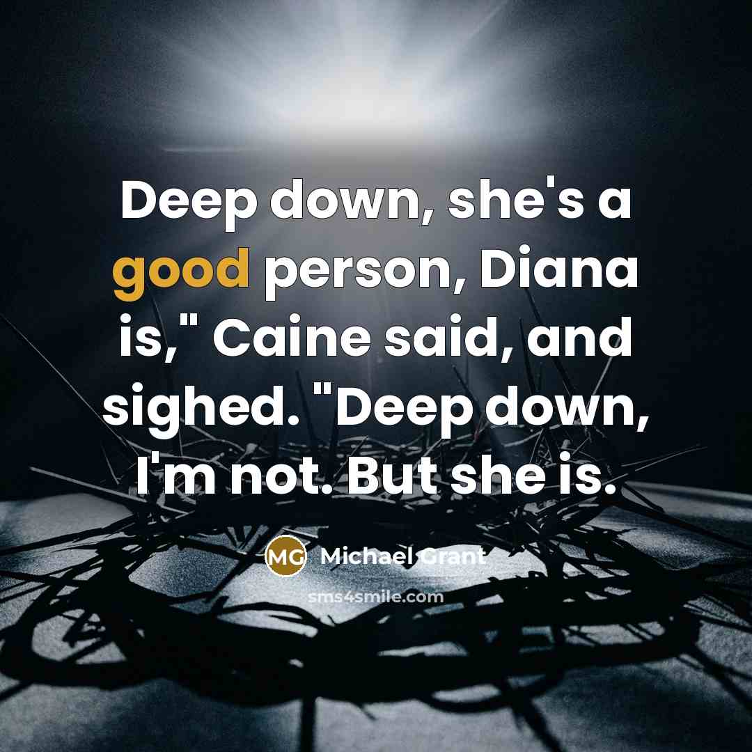 “Deep down, she's a good person, Diana is," Caine said,…” quote by Michael Grant