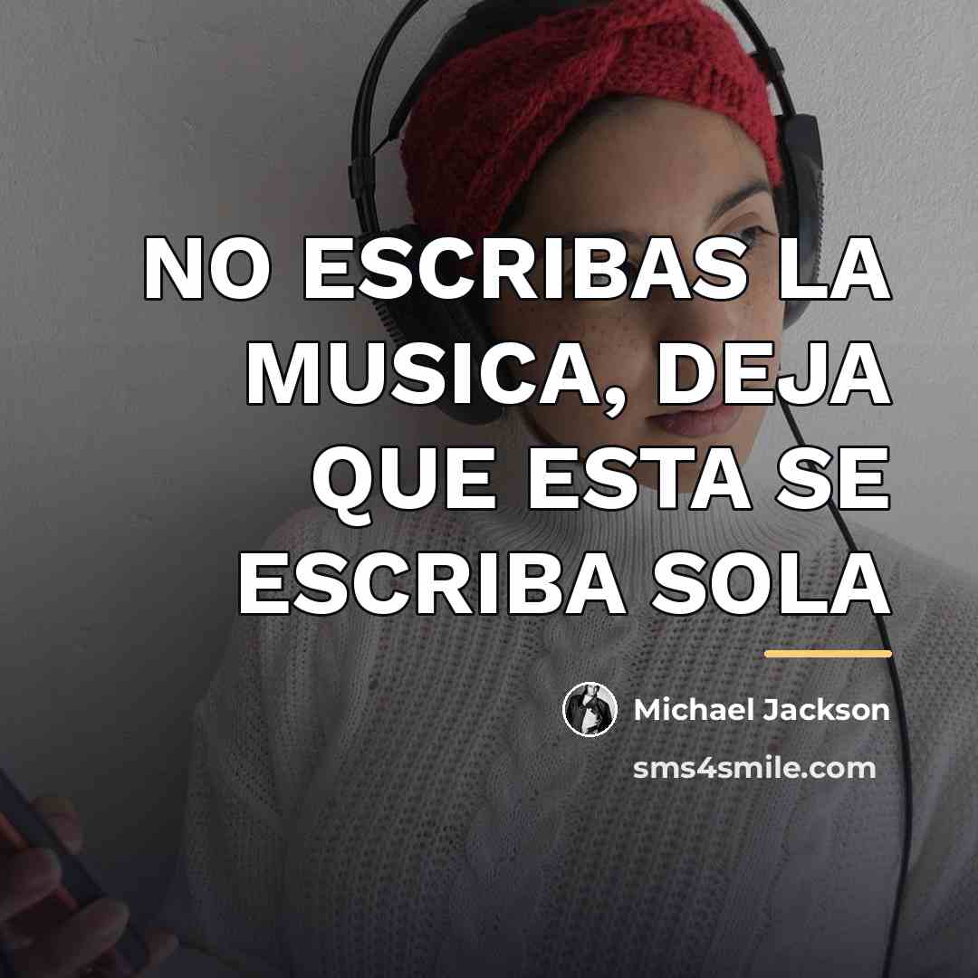 “NO ESCRIBAS LA MUSICA, DEJA QUE ESTA SE ESCRIBA SOLA…” quote by Michael Jackson