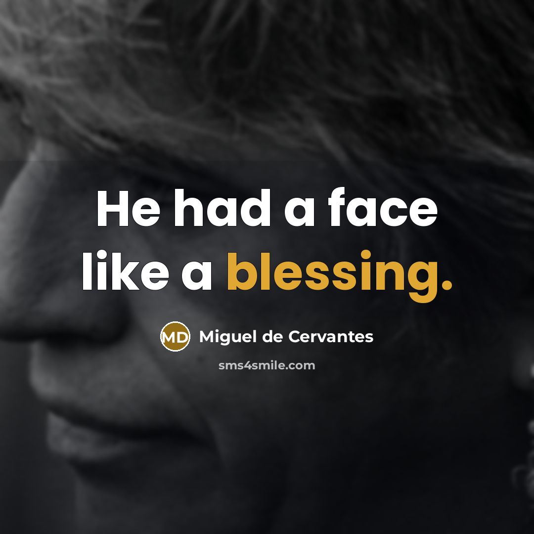 “He had a face like a blessing.…” quote by Miguel de Cervantes
