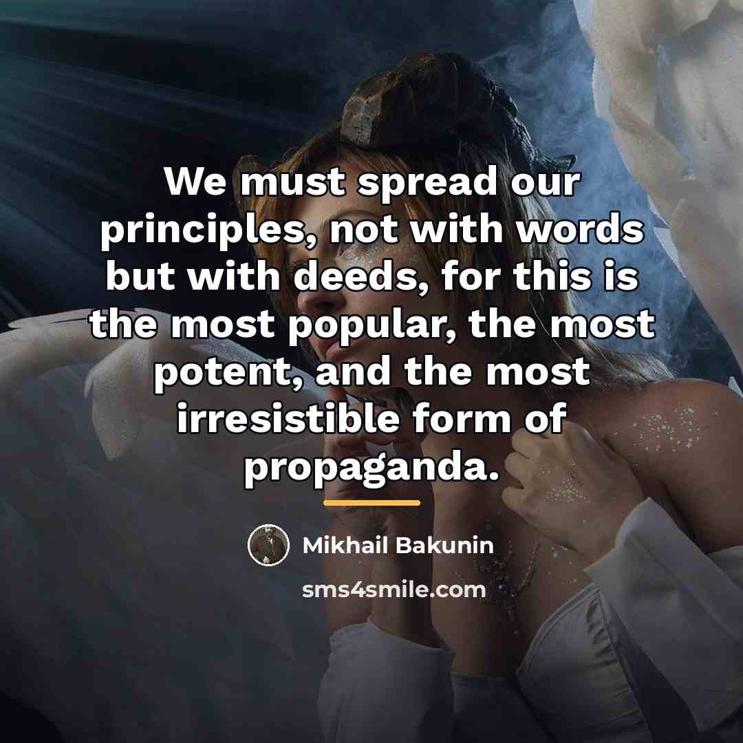 “We must spread our principles, not with words but with…” quote by Mikhail Bakunin