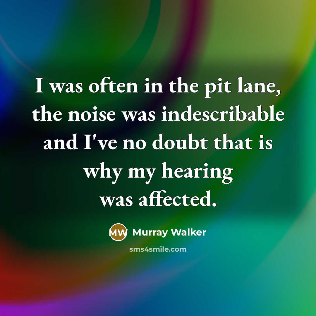 “I was often in the pit lane, the noise was…” quote by Murray Walker