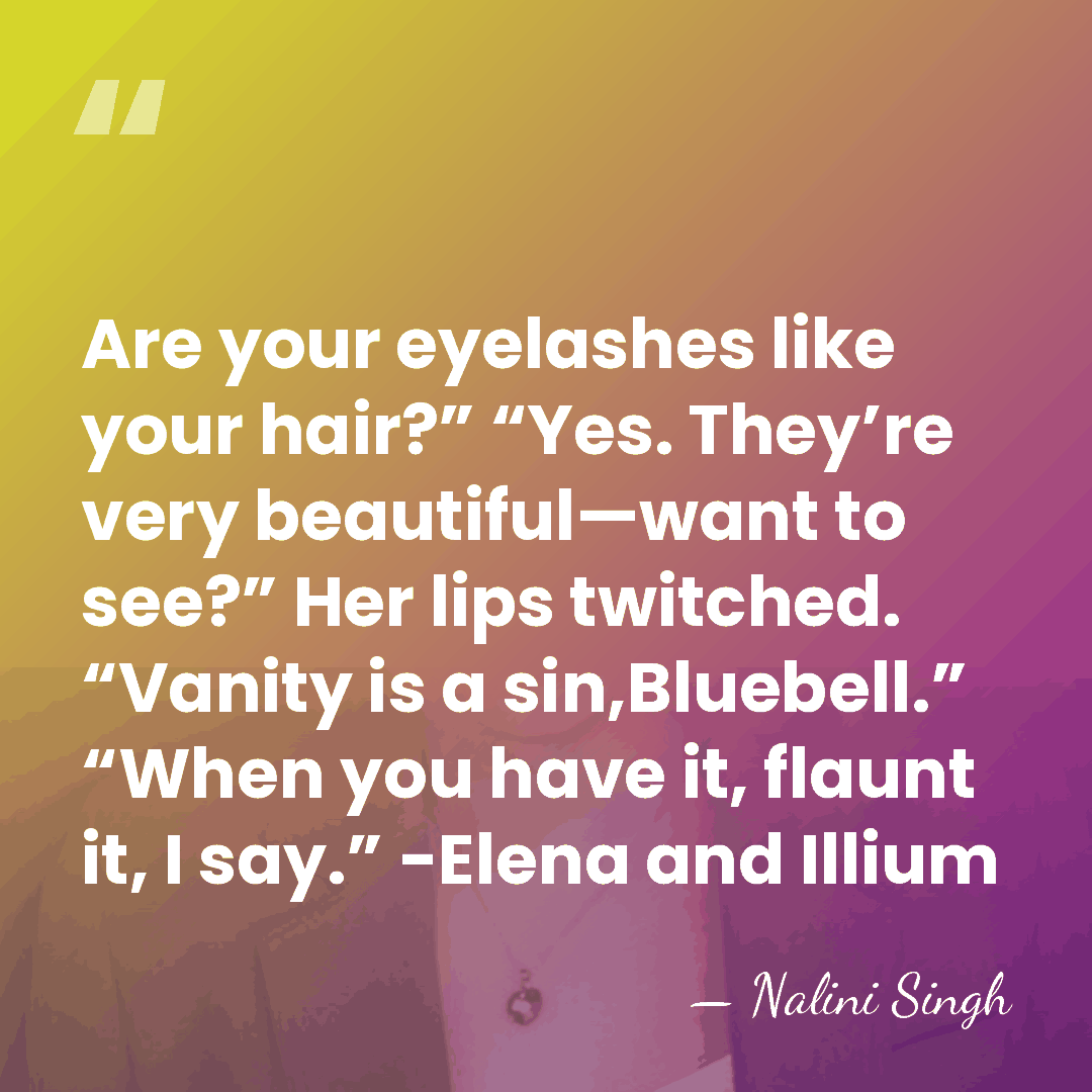 Are your eyelashes like your hair?” “Yes. They’re very beautiful—want to see?”&hellip; - Nalini Singh