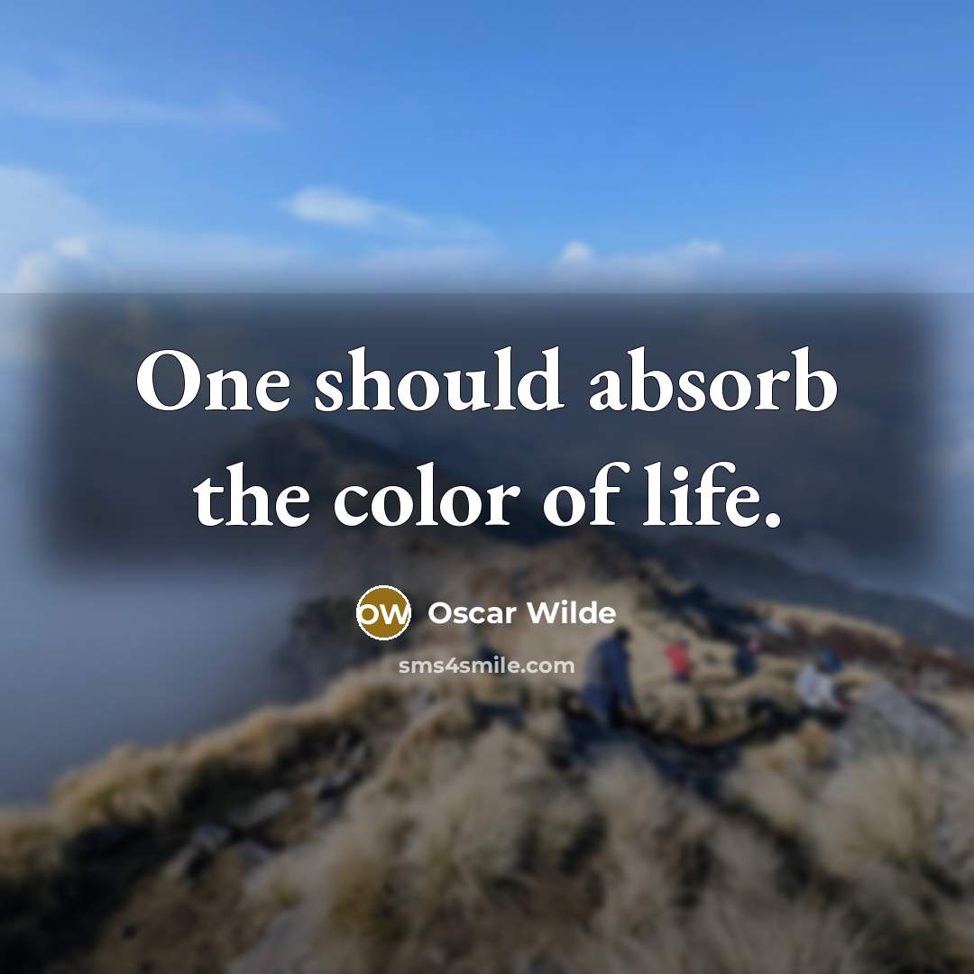 “One should absorb the color of life.” quote by Oscar Wilde