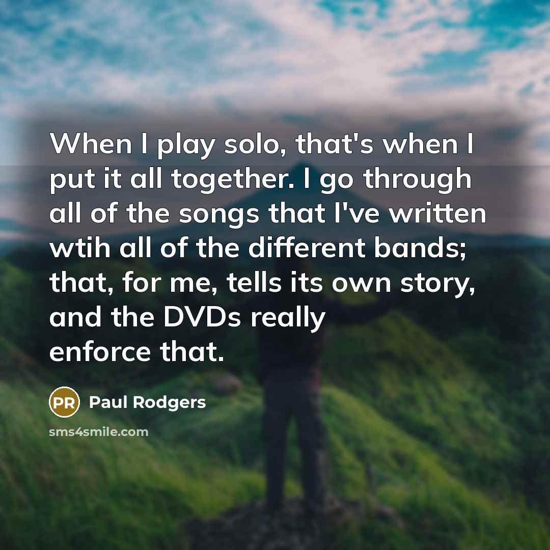 “When I play solo, that's when I put it all…” quote by Paul Rodgers