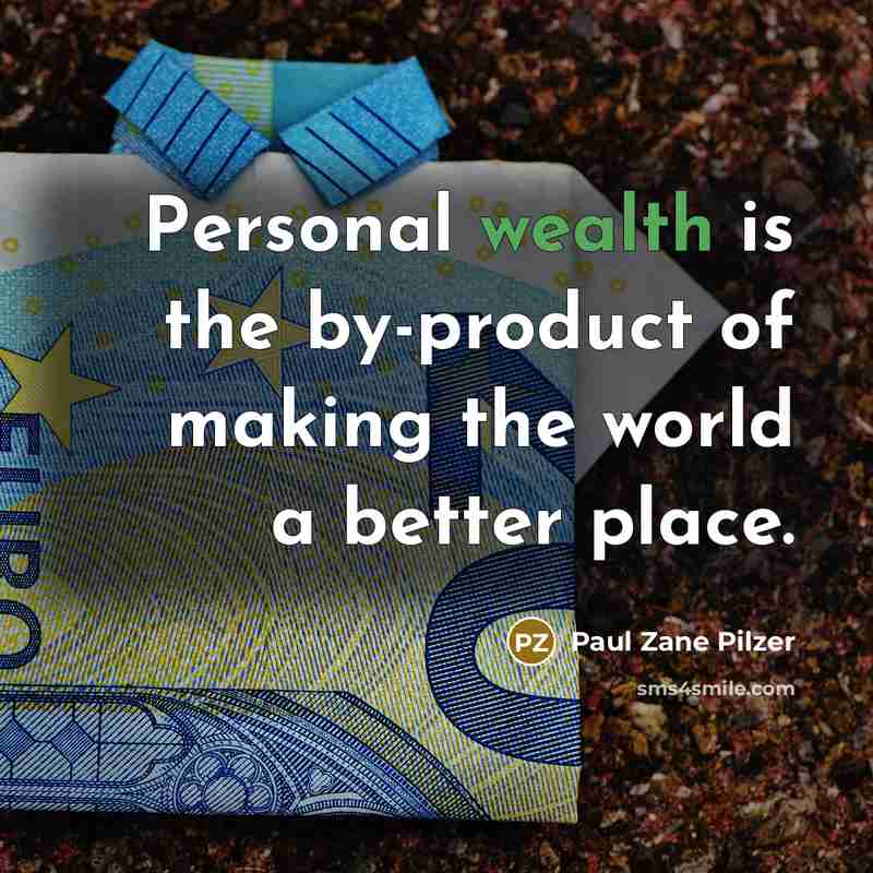 “Personal wealth is the by-product of making the world a…” quote by Paul Zane Pilzer