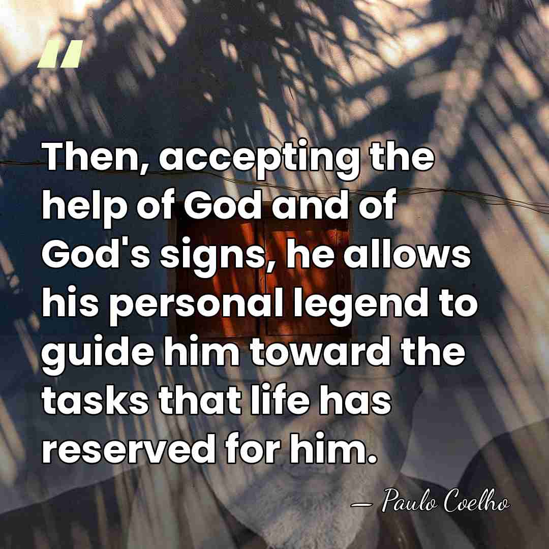 Then, accepting the help of God and of God's signs, he allows&hellip; - Paulo Coelho