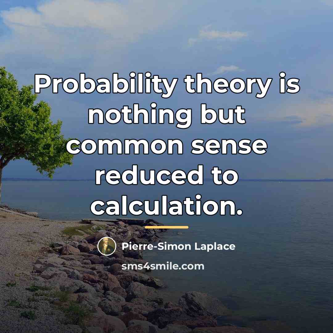 “Probability theory is nothing but common sense reduced to calculation.…” quote by Pierre-Simon Laplace