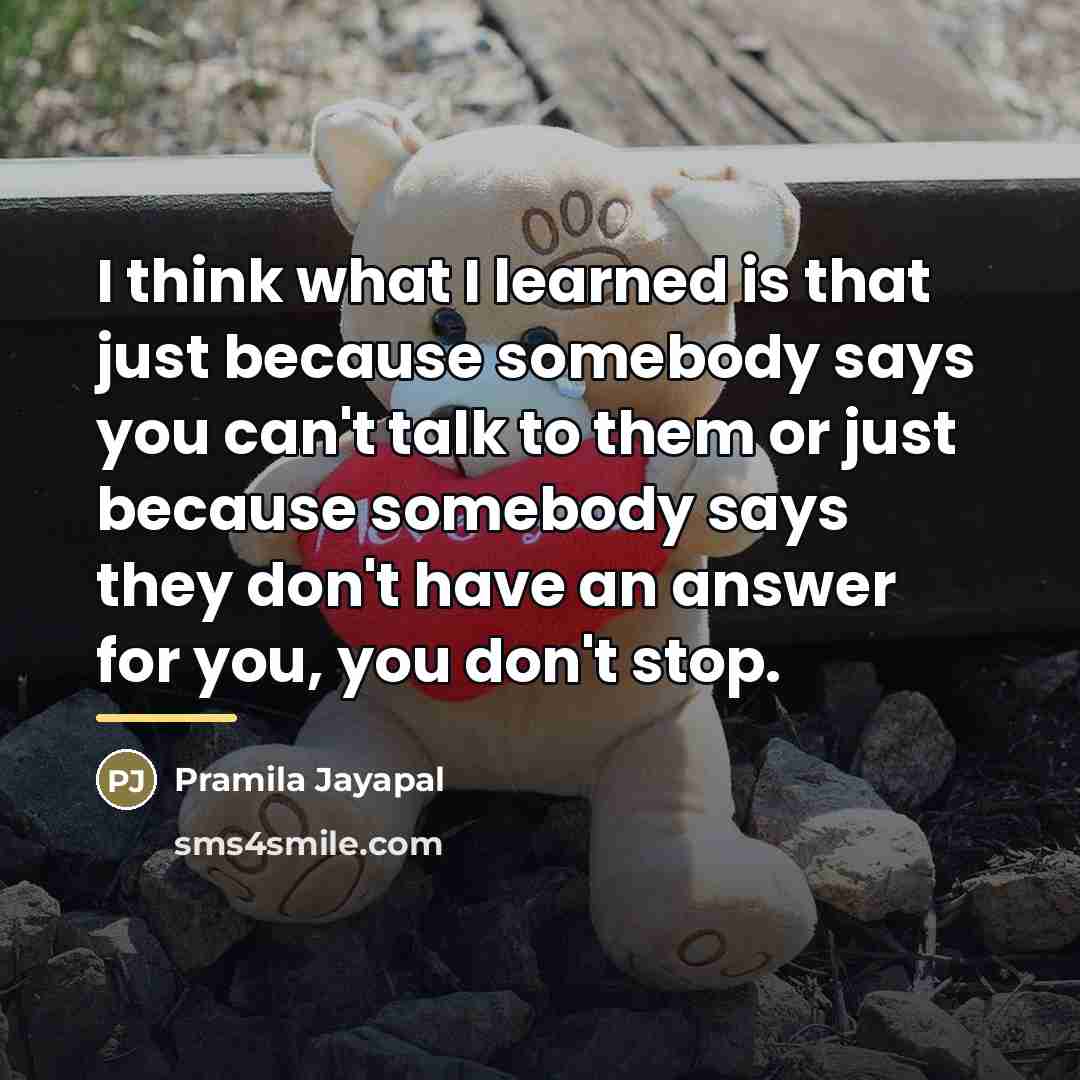 “I think what I learned is that just because somebody…” quote by Pramila Jayapal