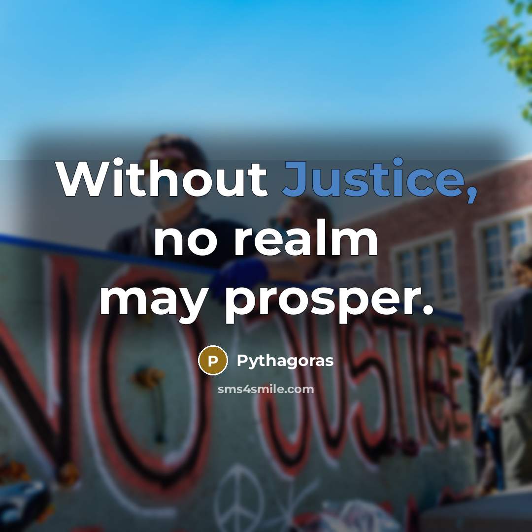 “Without Justice, no realm may prosper.…” quote by Pythagoras