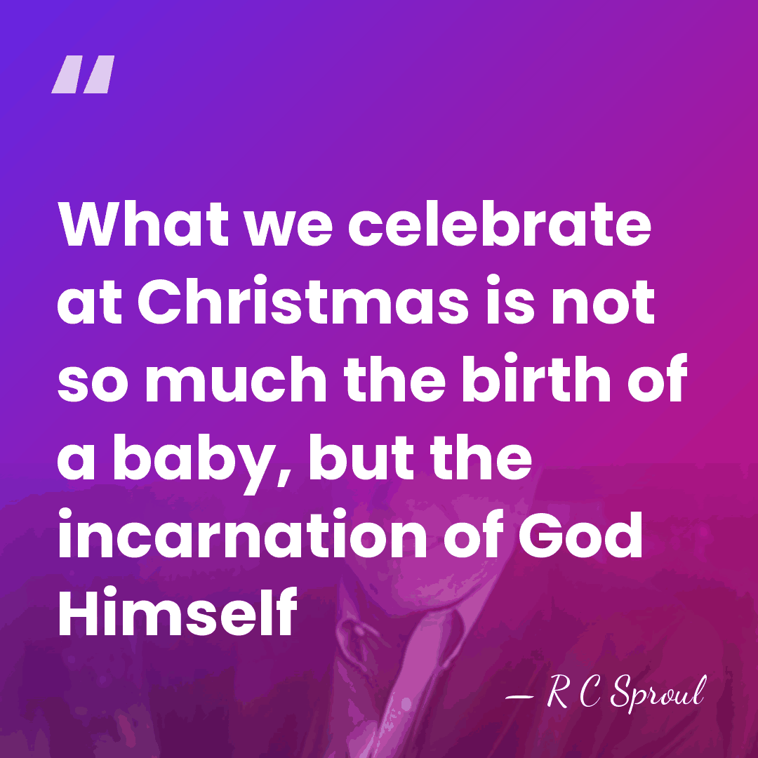 What we celebrate at Christmas is not so much the birth of&hellip; - R C Sproul