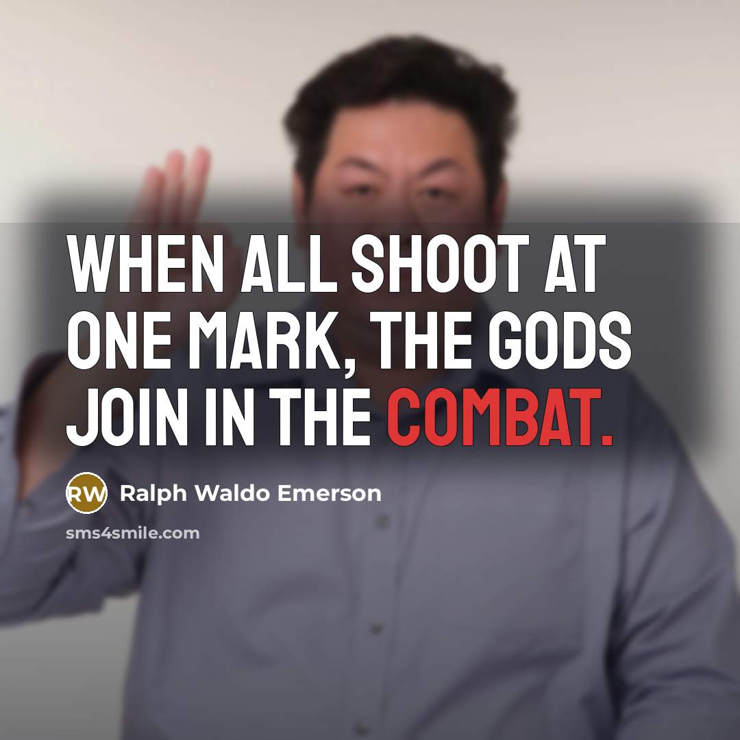 “When all shoot at one mark, the gods join in…” quote by Ralph Waldo Emerson