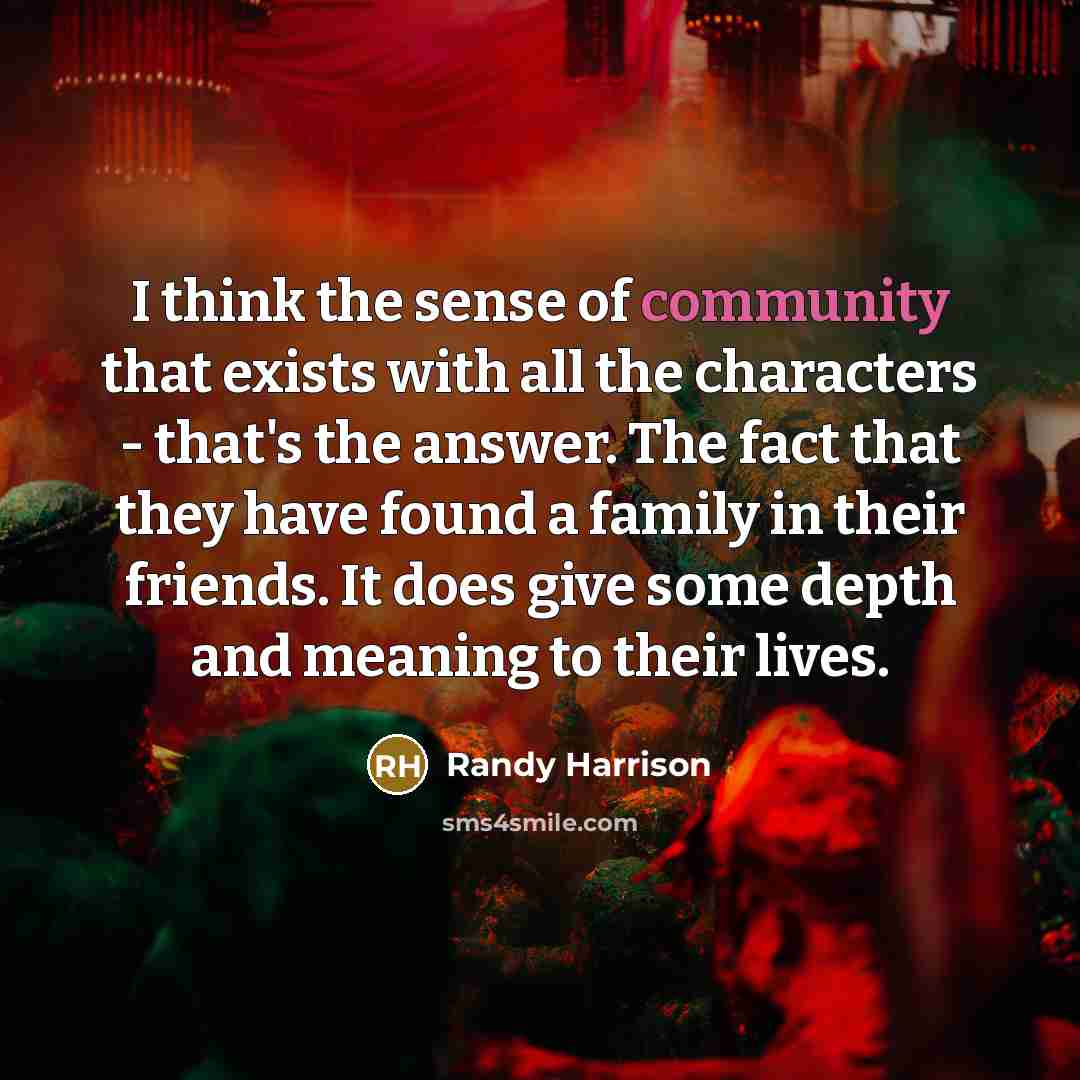“I think the sense of community that exists with all…” quote by Randy Harrison
