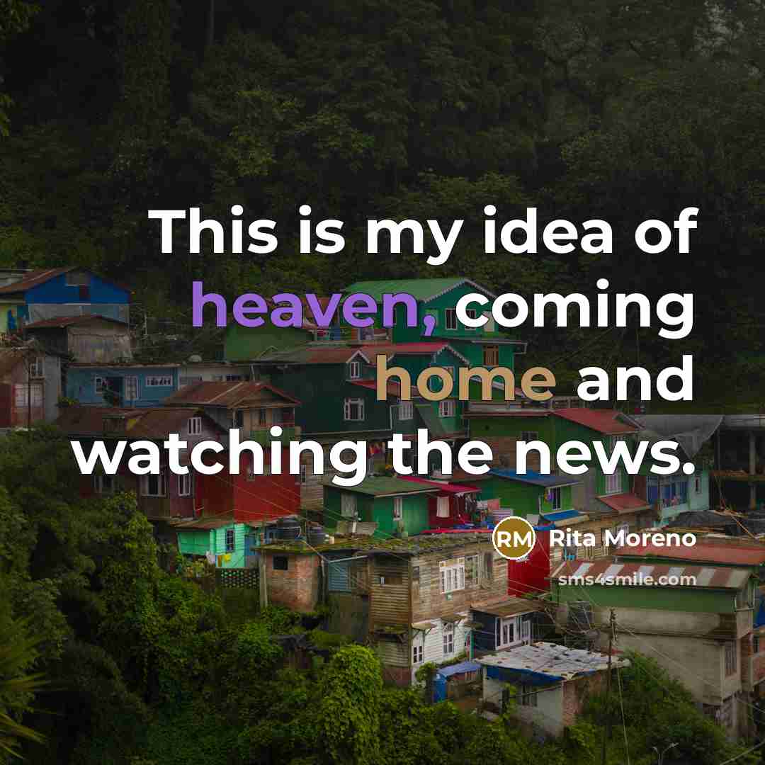 “This is my idea of heaven, coming home and watching…” quote by Rita Moreno