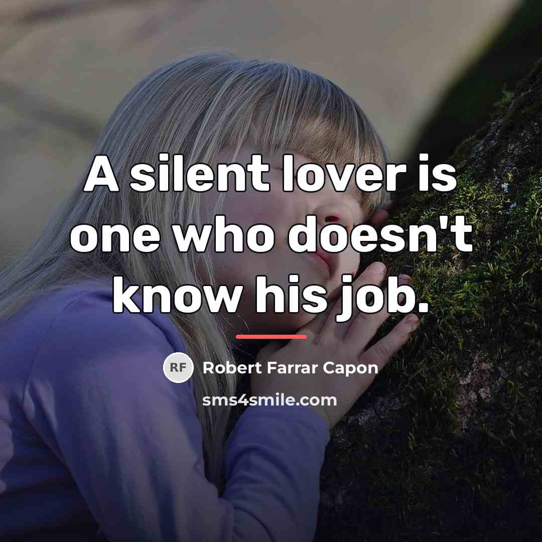 “A silent lover is one who doesn't know his job.…” quote by Robert Farrar Capon