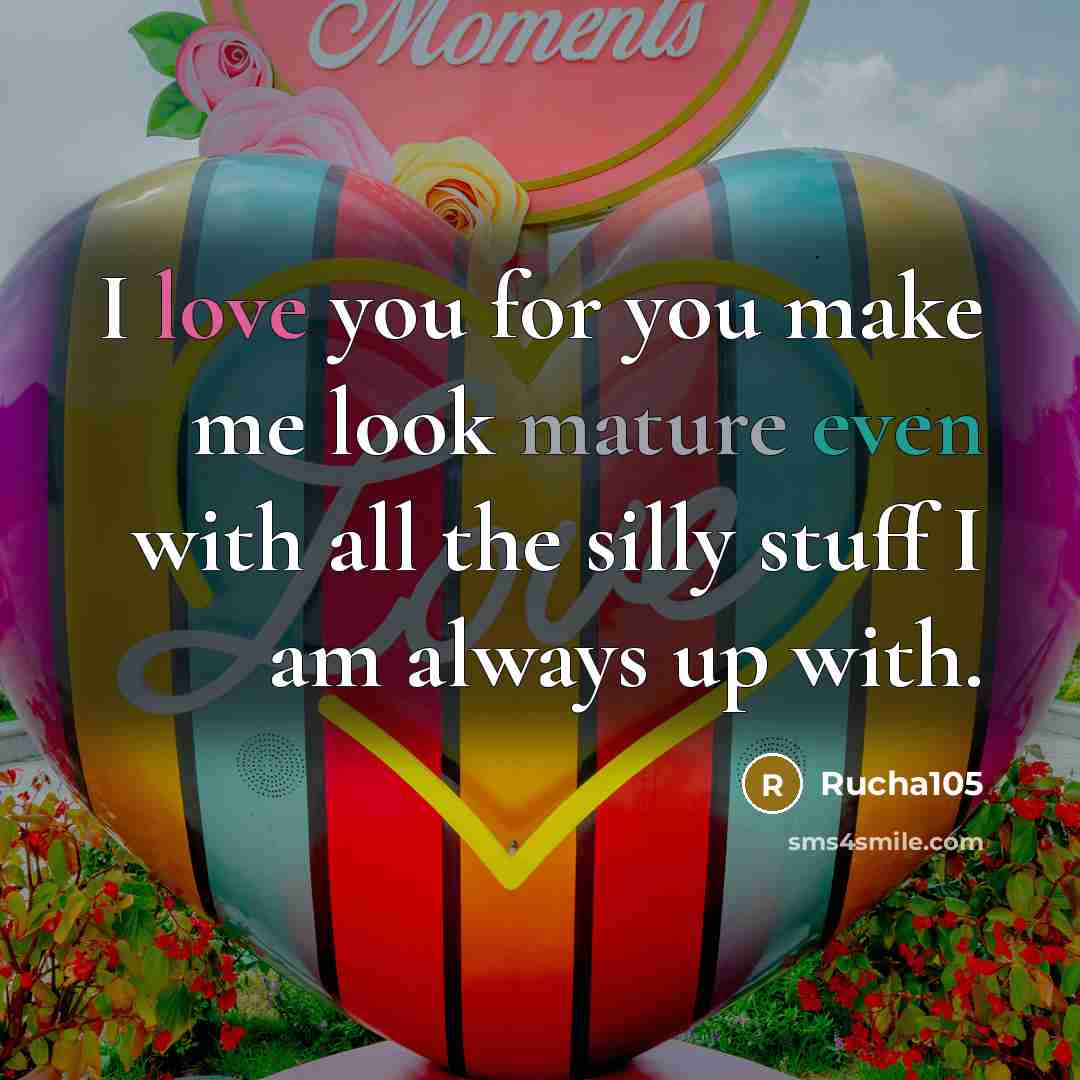 “I love you for you make me look mature even…” quote by Rucha105