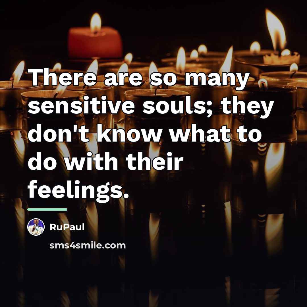 “There are so many sensitive souls; they don't know what…” quote by RuPaul