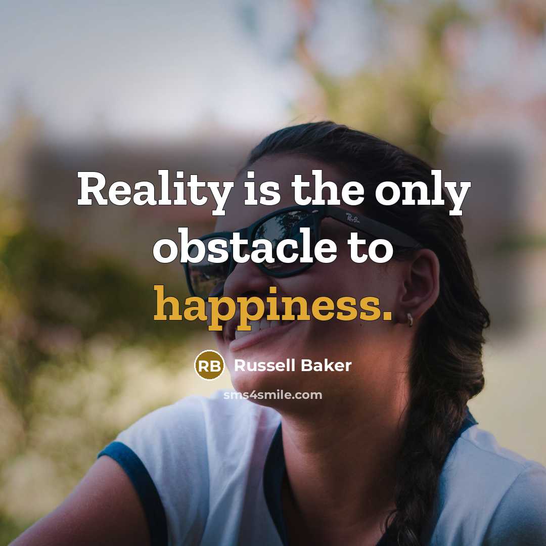 “Reality is the only obstacle to happiness.…” quote by Russell Baker